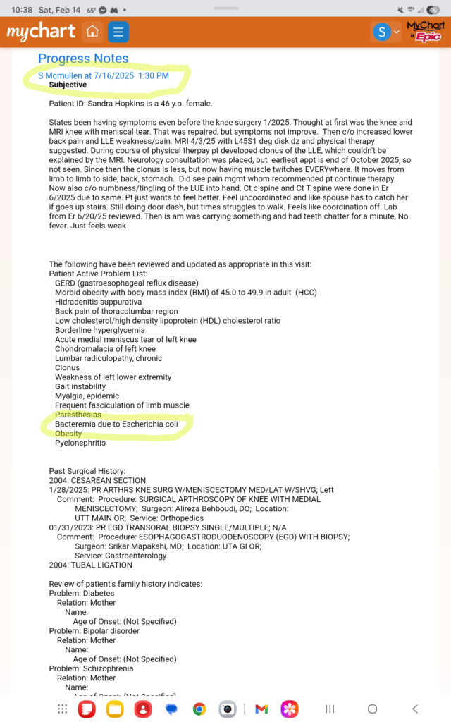 The diagnosis on 7/16/25 circled of "Bacteremia Due To Escherichia Coli" was taken from the Psybterian Dallas ER and placed in the medical record from the previous day AS IF Dr. McMullen had diagnosed the bacterial infection on 7/16/25. I remember very clearly that she told me that she didn't need urine test on that day.